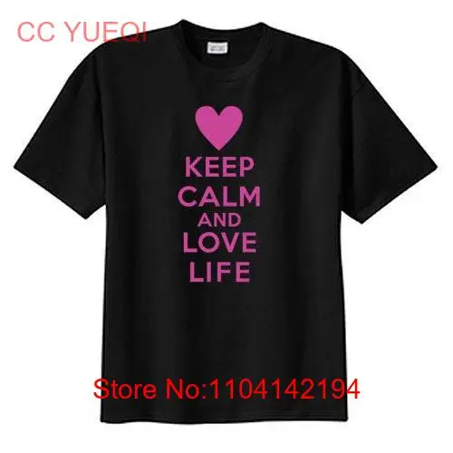 Keep Calm Love Life New T Shirt S M L XL 2X 3X 4X 5X Motivational Hopeful long or short sleeves