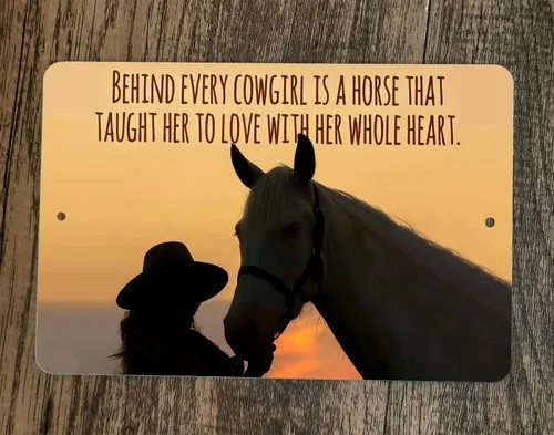 Behind Every Cowgirl is a Horse That Taught Her Love  Metal Wall Animal Sign