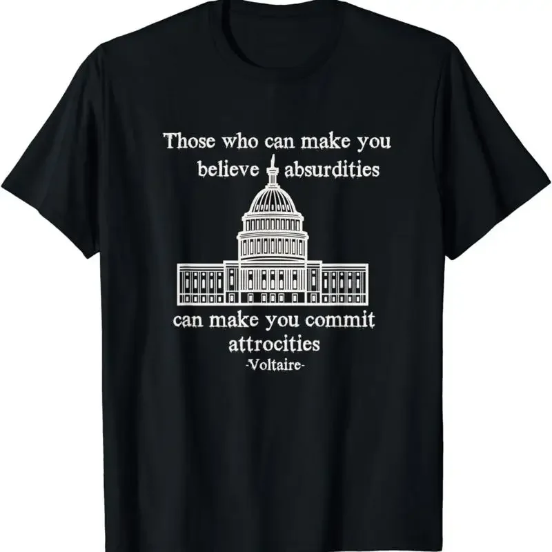 NEW LIMITED Those Who Can Make You Believe Absurdities Voltaire Quote T Shirt