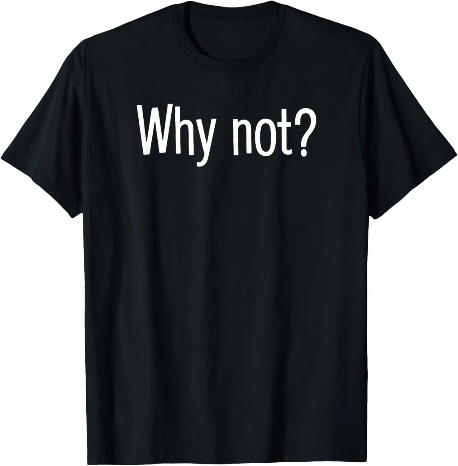 WHY NOT? Funny Friendship Relationship T-Shirt