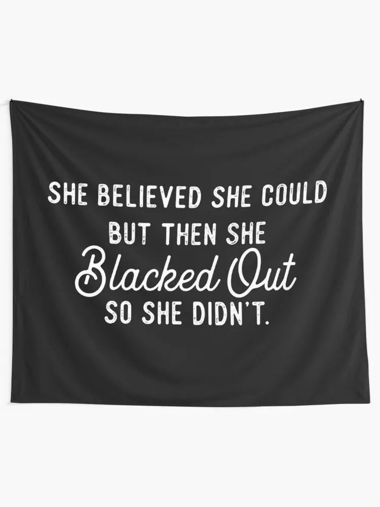 She Believed She Could But Then She Blacked Out So Didnt Tapestry Anime Decor Room Decor Tapestry