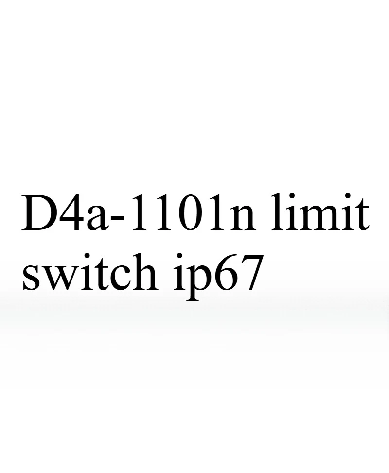 D4A-1101N Limit Switch IP67, Sealed Shockproof High Precision Corrosion Resistant Industrial Component