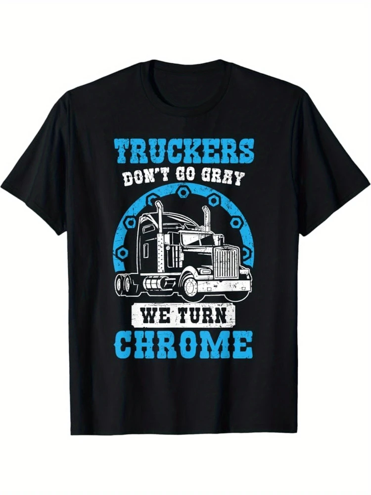 

Truckers Don't Go Gray We Turn Chrome Vintage Semi-Truck Graphic design-100%cotton O-neck short sleeve printed men's T-shirt.