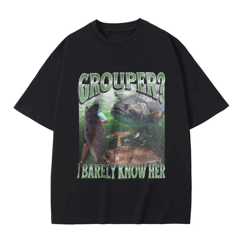 

Grouper I Barely Know Her Funny Tshirt Summer Men Women's Fashion Vintage T-shirt Male Casual Pure Cotton Oversized T Shirts