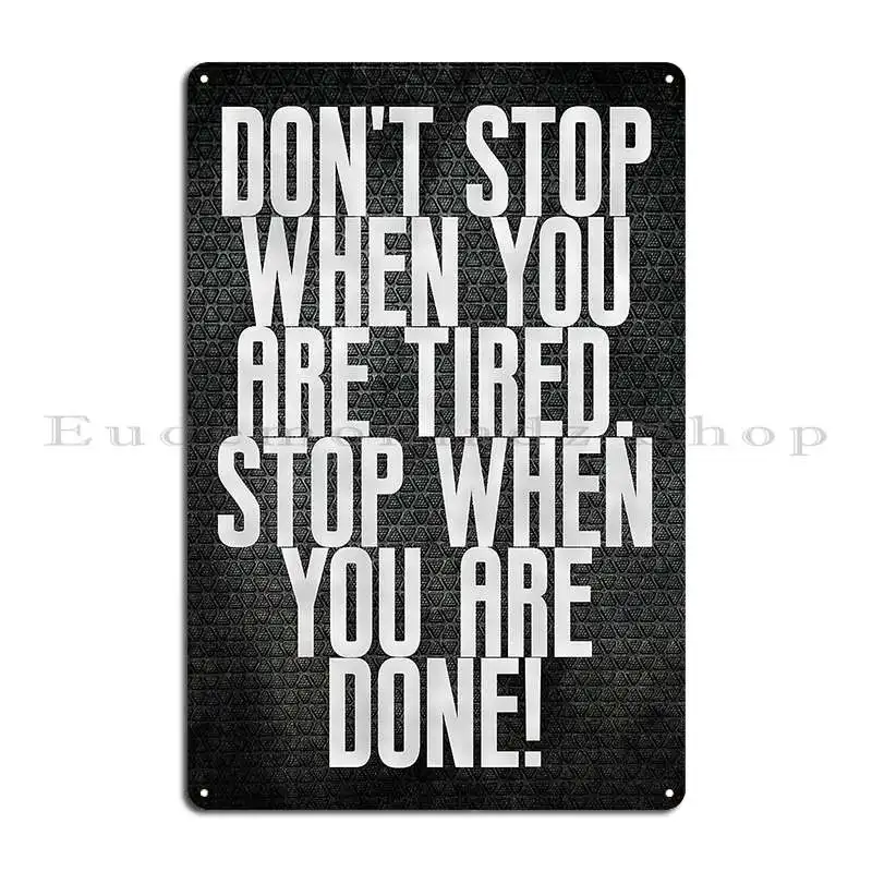 Don T Stop When You Are Tired Stop When You Are Done Motivational Quote Metal Sign Plaques Printing Wall Plaque Tin Sign Poster