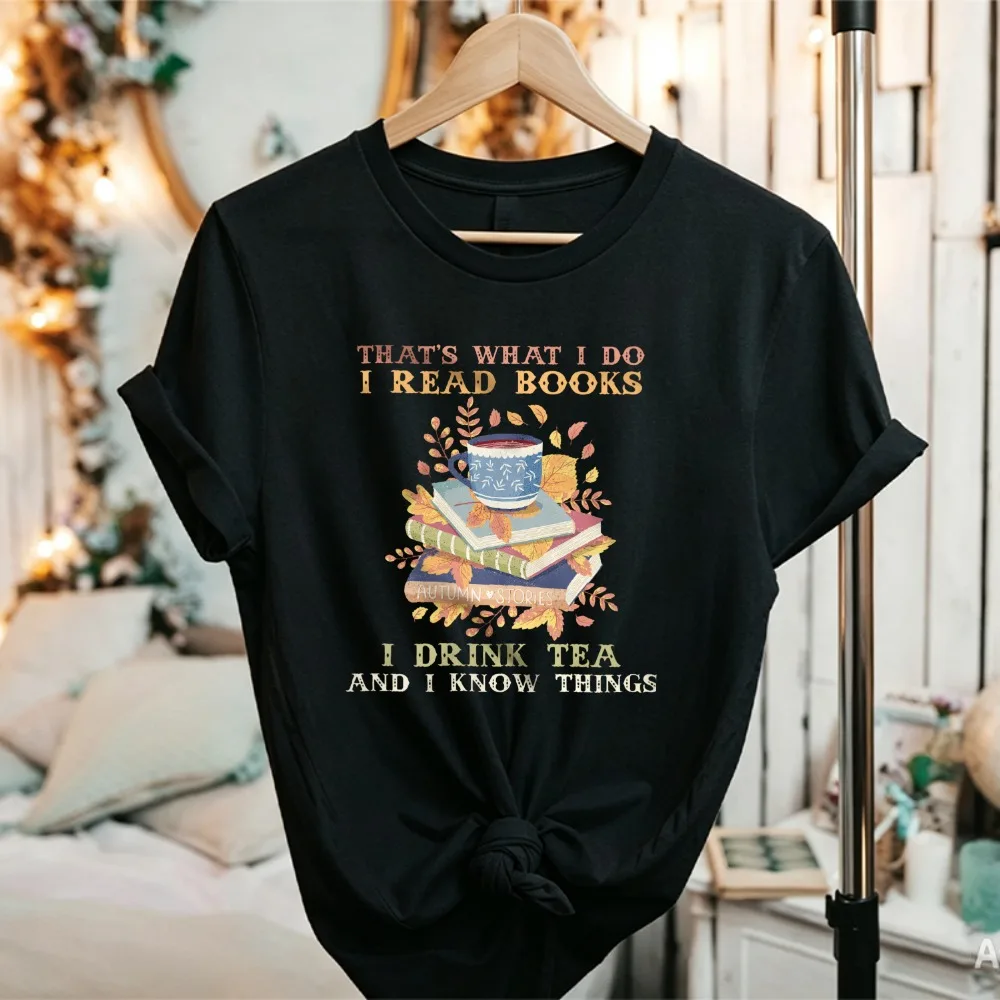 Women That's What I Do Read Books Drink Tea and Know Things Autumn Leaves Books Tea Cup Graphic T Shirt Book Lover Casual Tops