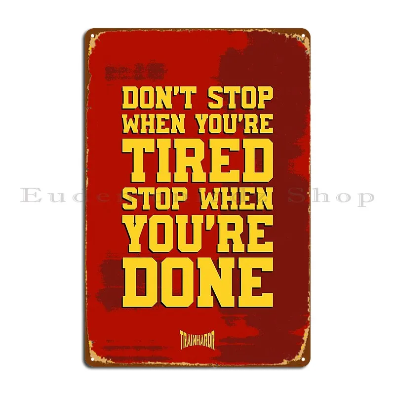 Don T Stop When You Re Tired Stop When You Re Done Metal Sign Decoration Kitchen Wall Decor Custom Wall Mural Tin Sign Poster