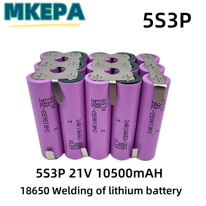 35E 18650 21V 5S4P 14000mAh 5S3P 10500mAh 5S1P 3500mAh 5S2P 7000mAh 18V 21V for screwdriver battery welding battery pack