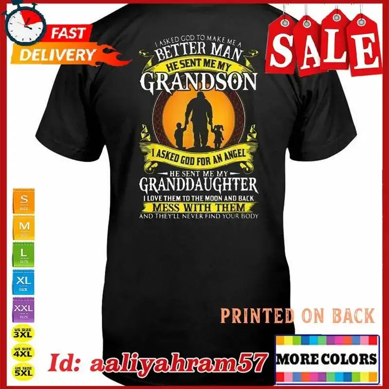 I asked god to make me a better man he sent my grandson T Shirt