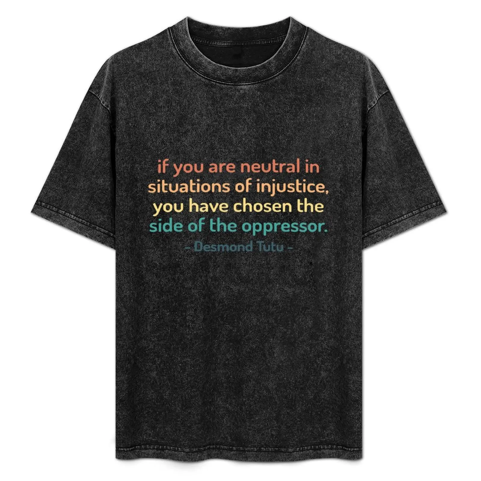 

If You Are Neutral in Situations of Injustice the Have Chosen the Side of Oppressor Desmond Tutu Saying T-Shirt