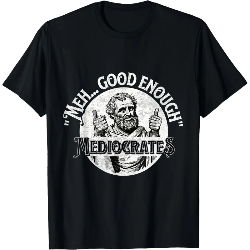 

Meh Good Enough Mediocrates - Funny Philosophy Gift T shirt Team stoic philosopher Graphic Tee All size tops S-6XL