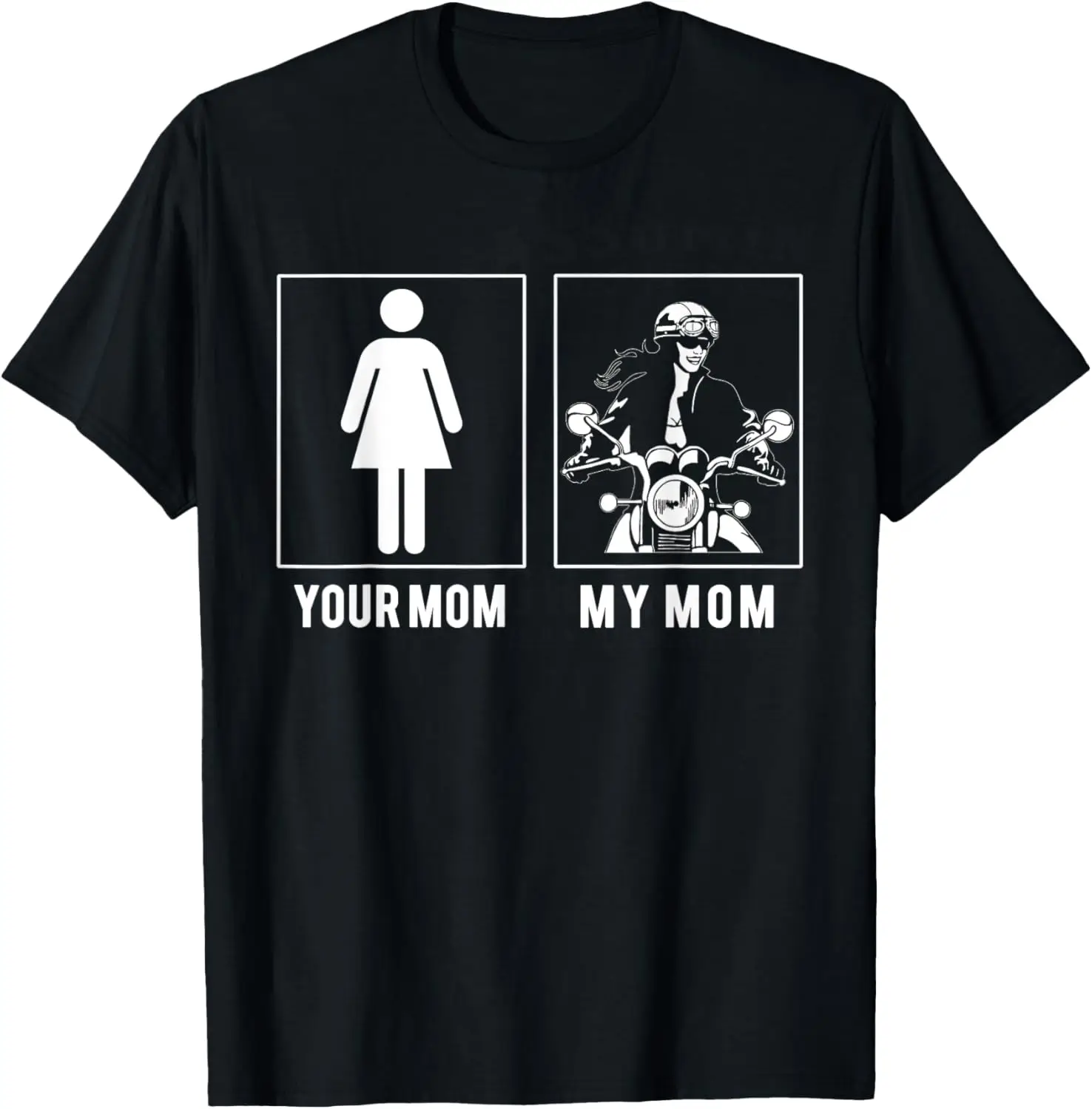 

MOTORCYCLE RIDER - YOUR MOM - MY MOM T SHIRT - MOTHER'S DAY