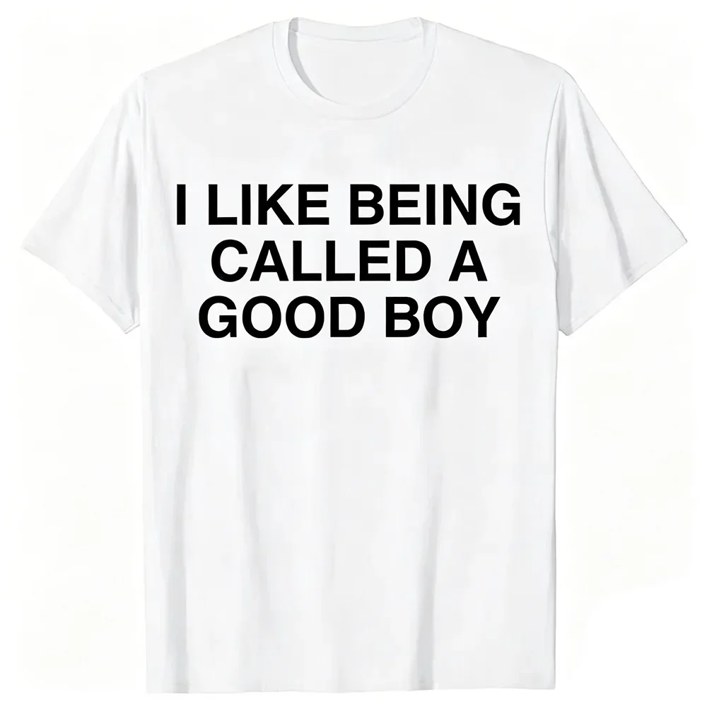 Funny I Like Being Called A Good Boy Women T-shirt Sarcastic Meme Joke T Shirts Men Streetwear Tee Short Sleeve Unisex Clothing