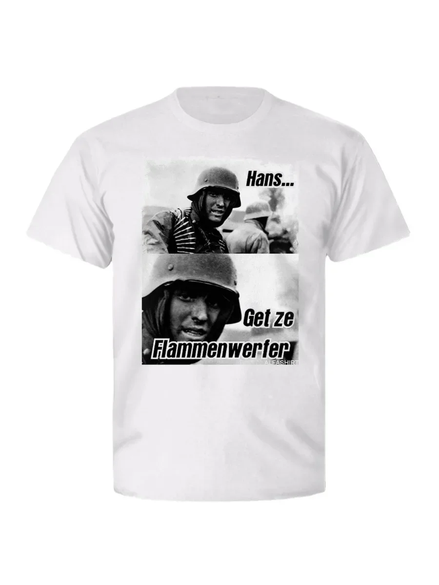 Hans Get Ze Flammenwerfer Meme Picture Funny Soldier Humor T-Shirt. High-quality Cotton Short Sleeve O-Neck Mens T Shirt New