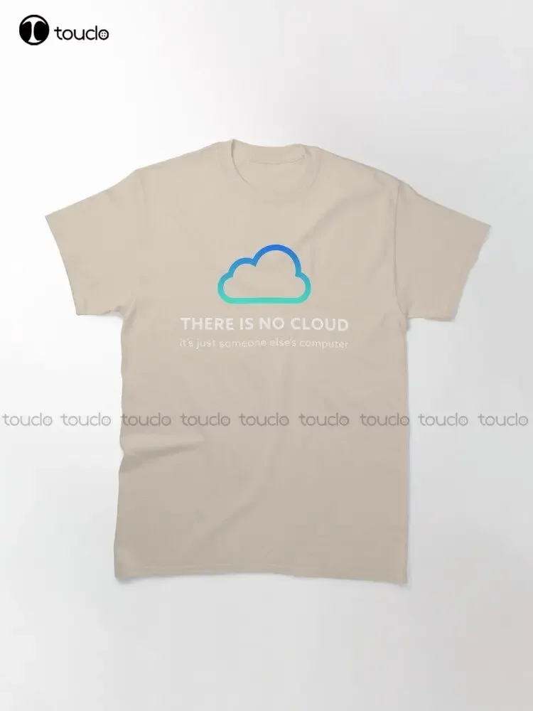 There Is No Cloud... Funny Programmer Gift Programming Program Code Coding Coder Funny Classic T-Shirt Custom Gift Xs-5Xl Tshirt