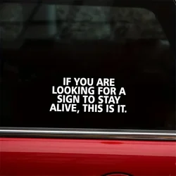 Car Stickers with If You Are Looking for A Sign To Stay Alive This Is It Funny Letter Auto Window Bumper Trunk Waterproof Decals