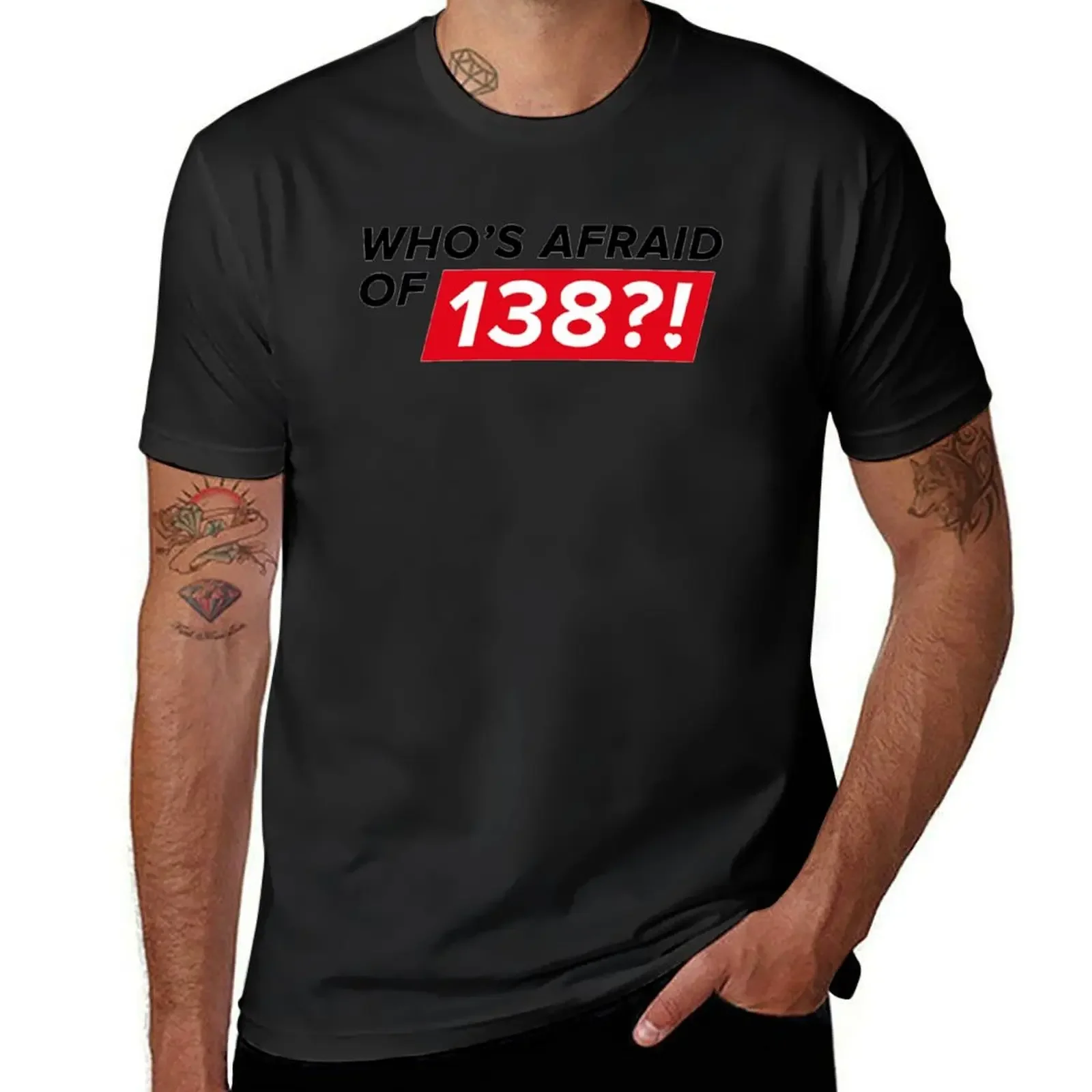 Who's afraid of 138?! T-Shirt topping new gifts and t-shirts aesthetic clothes t shirt men 100℅ cotton