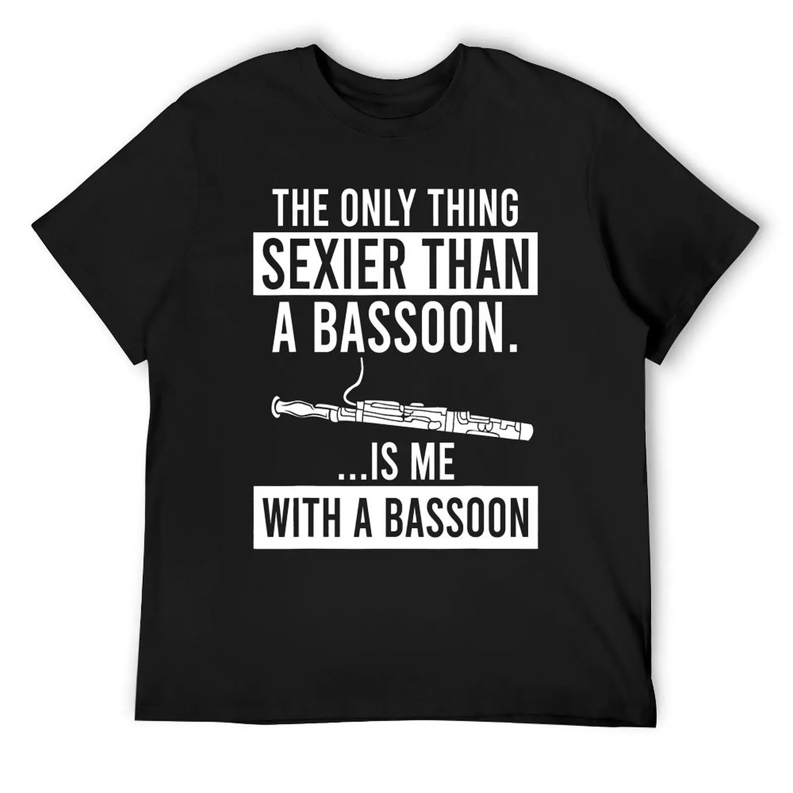 

The Only Thing Sexier Than a Bassoon Is Me With A Bassoon T-Shirt Blouse Luxury man mens t shirt