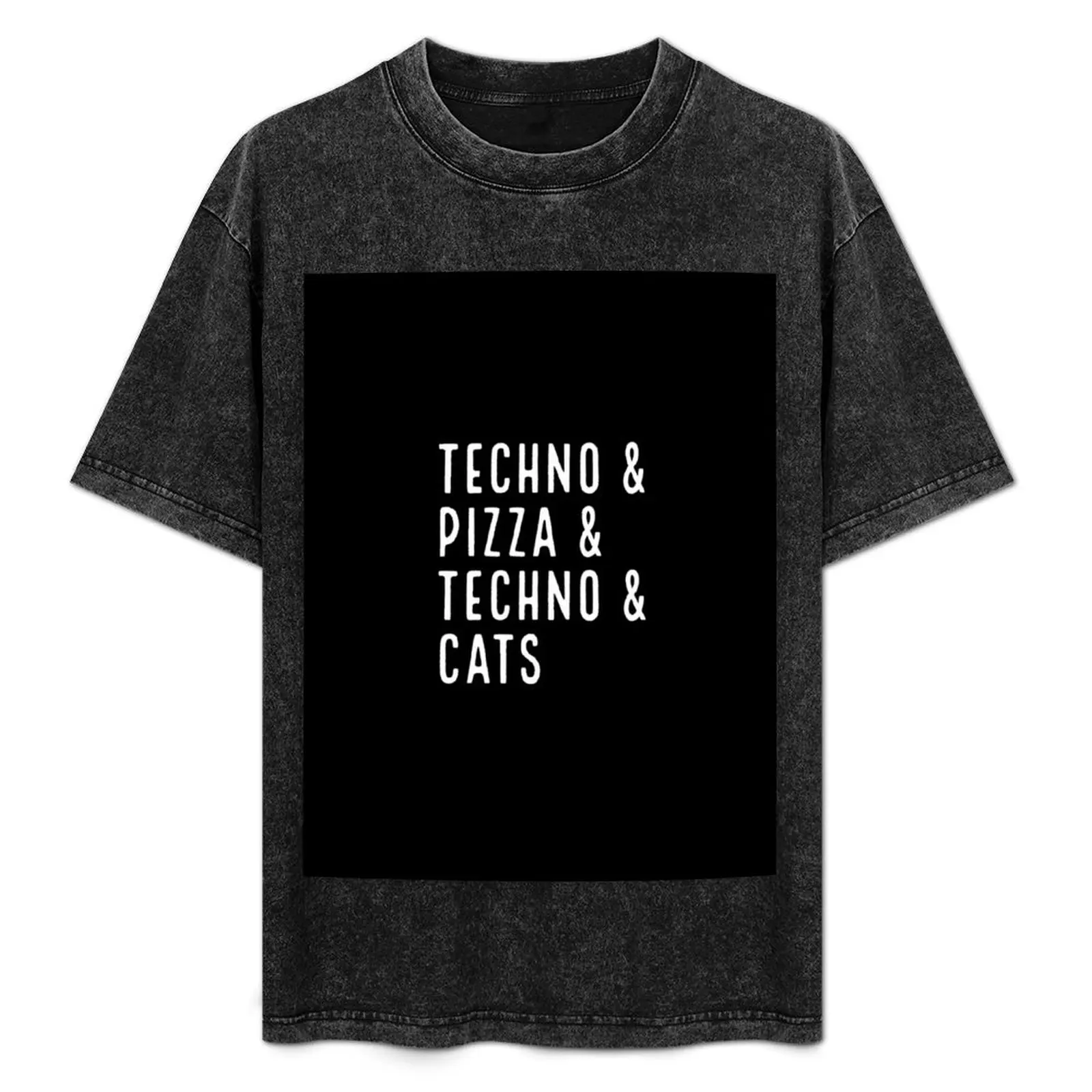 

Techno & Pizza & Techno & Cats T-Shirt customs design your own anime figures Man t-shirt blacks mens designer clothes