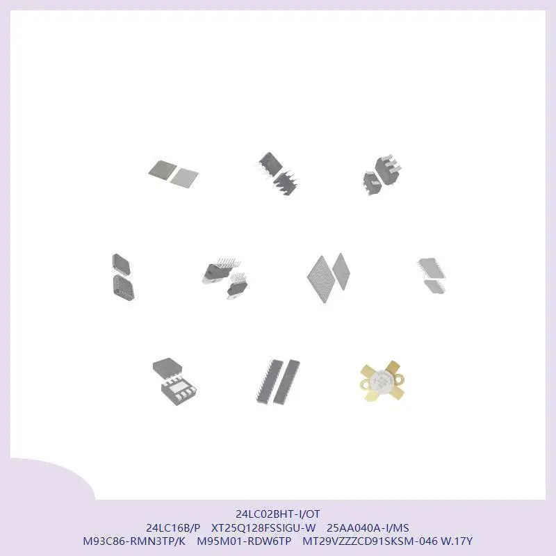 

24LC02BHT-I/OT 24LC16B/P XT25Q128FSSIGU-W 25AA040A-I/MS M93C86-RMN3TP/K M95M01-RDW6TP MT29VZZCD91SKSM-046 W.17Y