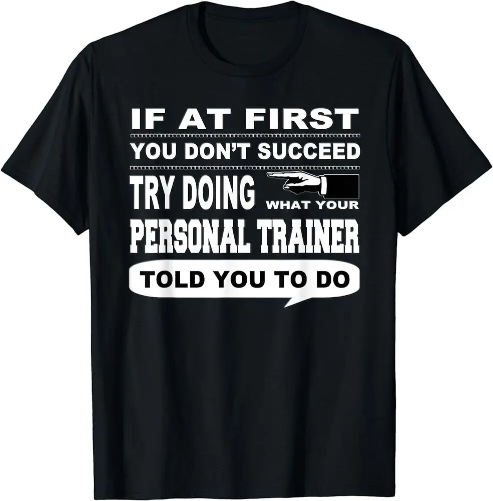 If at First You Don't Succeed Personal Trainer Best T-Shirt  High Quality 100%Cotton Short Sleeve