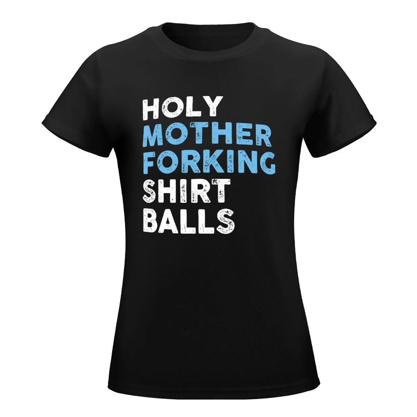 Holy Mother Forking Shirt Balls T-Shirt graphics lady clothes vintage clothes plus size tops T-shirts for Women