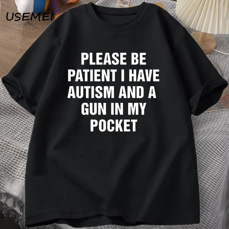 

Please Be Patient I Have Autism T Shirt Men Women Joke T-Shirts Harajuku Street Top Stretch Breathable Oversized Men's Clothing