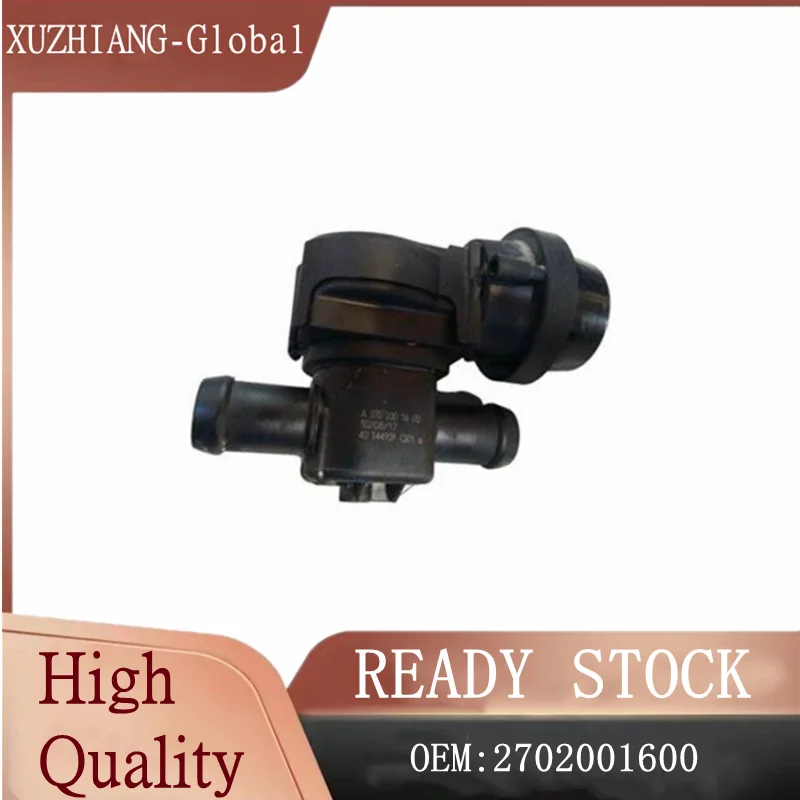 

2702001600 A2702001600 Coolant Control Valve Heater Valve For Mercedes Benz A CLA GLA Class W176 C117/X117 X156 2014 - 2020