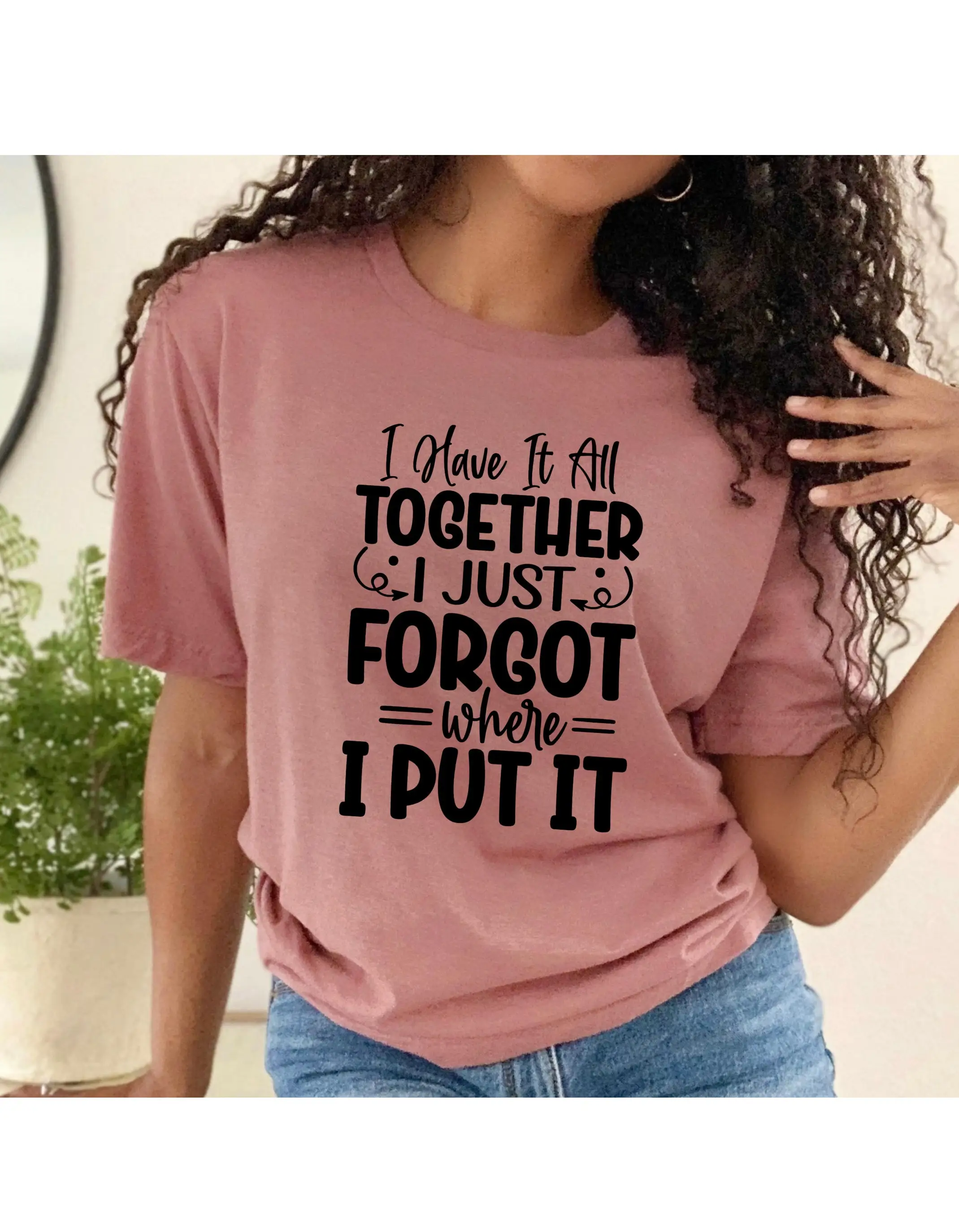 I Have It All Together Just Forgot Where Put Women's T Shirt Funny Sarcastic Quote Forgetful Mom