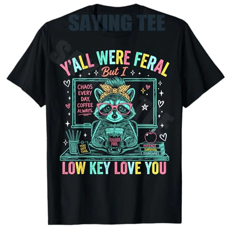 Ihr seid wild, aber ich liebe euch einfach. Lustiges Lehrer-T-Shirt im Y2K-Stil mit Waschbär-Motiv, Klassenzimmer-Ästhetik-Kleidung, Sommer-Mode-T-Shirt.