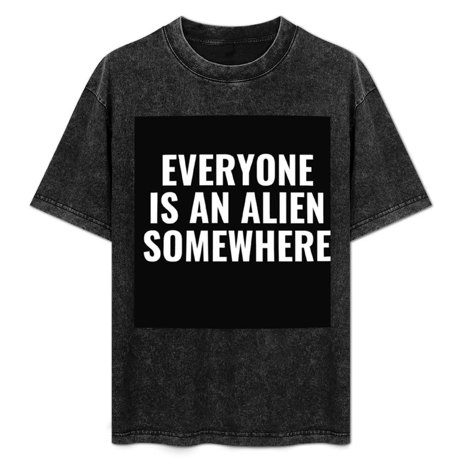 

Everyone Is An Alien Somewhere T-Shirt Work Wear Simple Tee Shirt