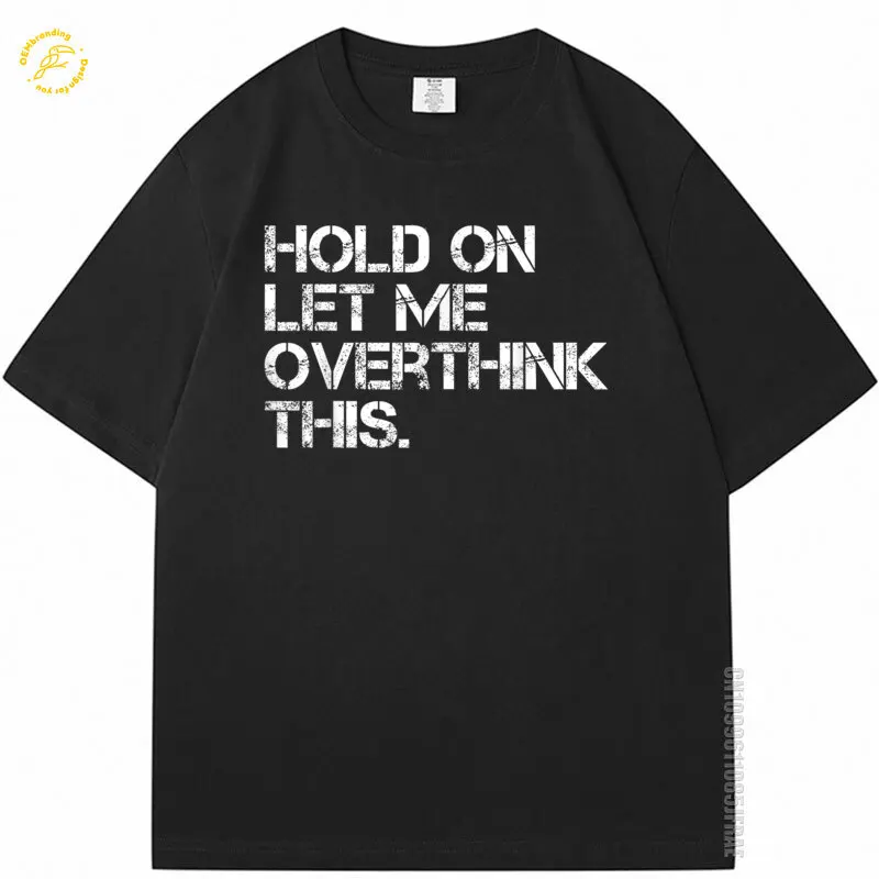 

Funny Sarcastic Quote Hold On Let Me Overthink This T-Shirt Men's Cotton T Shirt Personnalisé Tee Shirts For Man ملابس رجالي