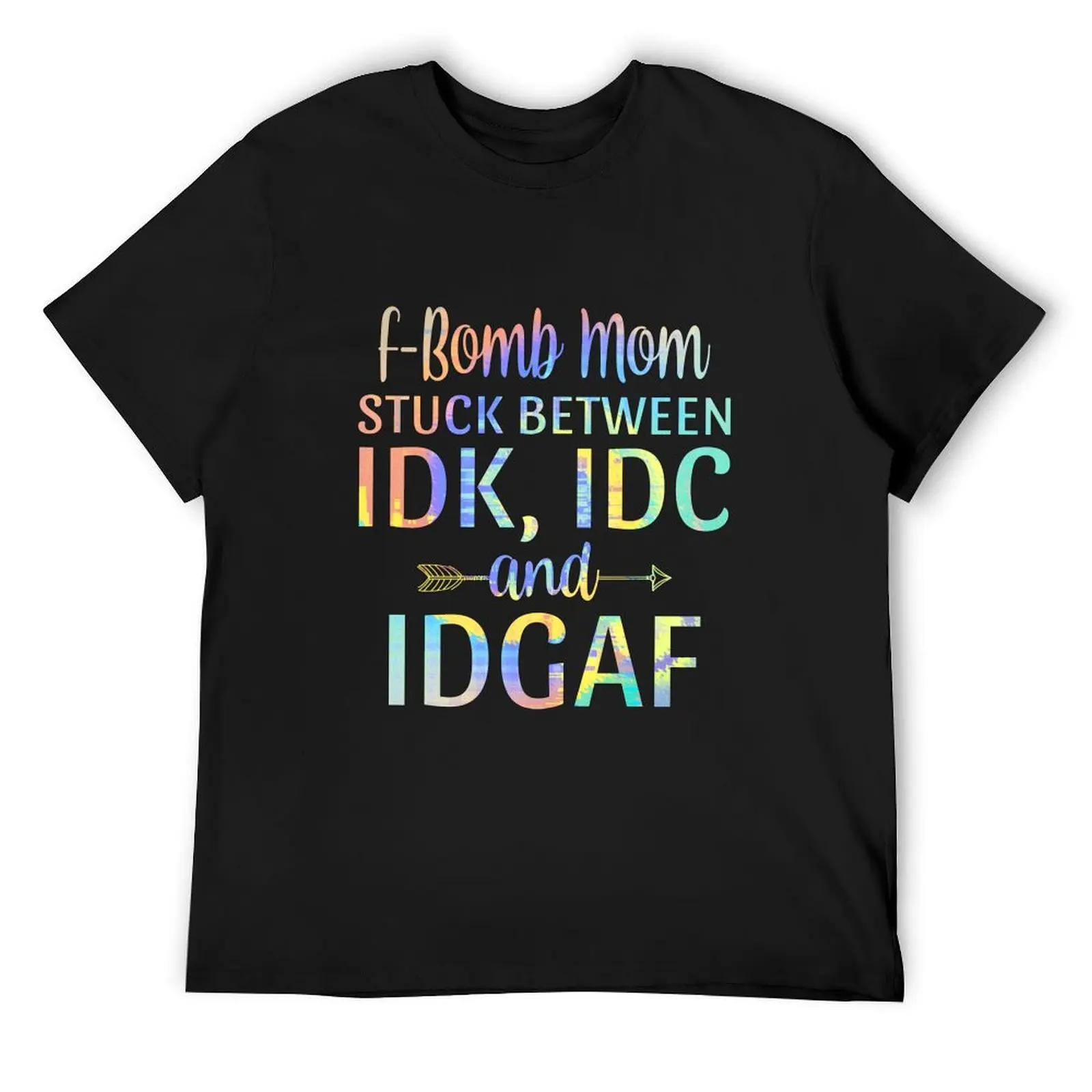 F-bomb Mom Stuck Between IDK IDC and IDGAF Tie-Dye T-Shirt basketball graphic tees oversized mens shirts graphic tee