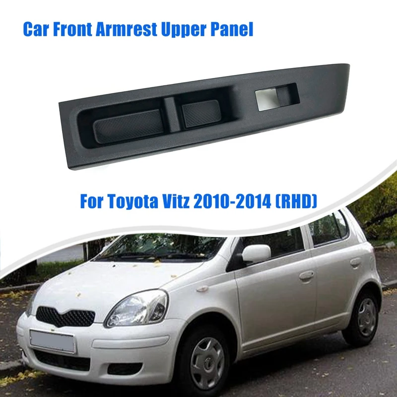 For Toyota Vitz 2010-2014 (RHD)Car Front Armrest Upper Panel LH 74232-52570-C0 Durable