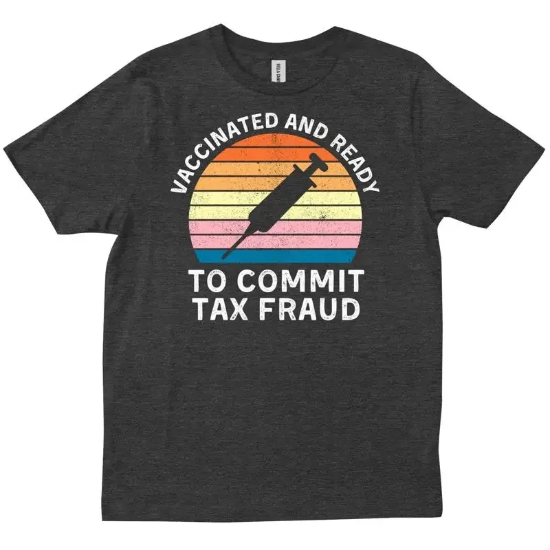 Vaccinated And Ready To Commit Tax Fraud Vax T shirt