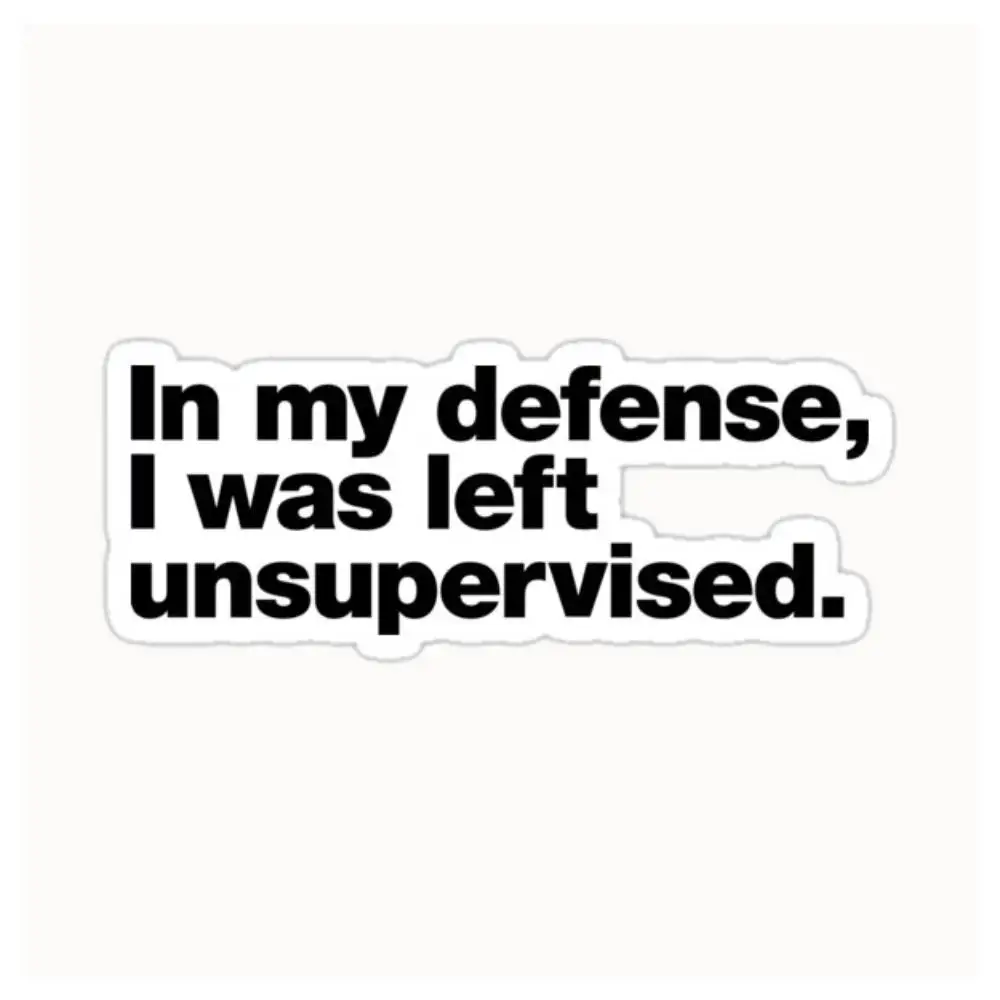 In My Defense, I Was Left Unsupervised. Waterproof Stickers For Decorating Car Windows Motorcycles And Computers.