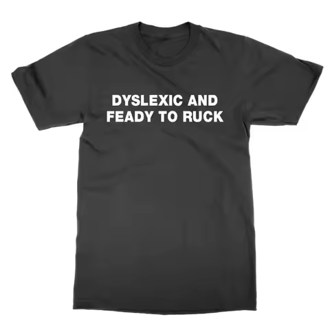 Dyslexic and Feady to Ruck t shirt funny Dyslexia tee joke present gift