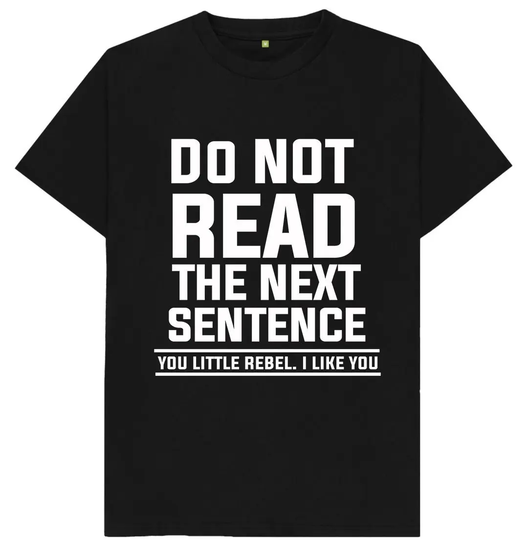 Do Not Read The Next Sentance You Little Rebel I Like Funny Joke Spoof Humor T Shirt