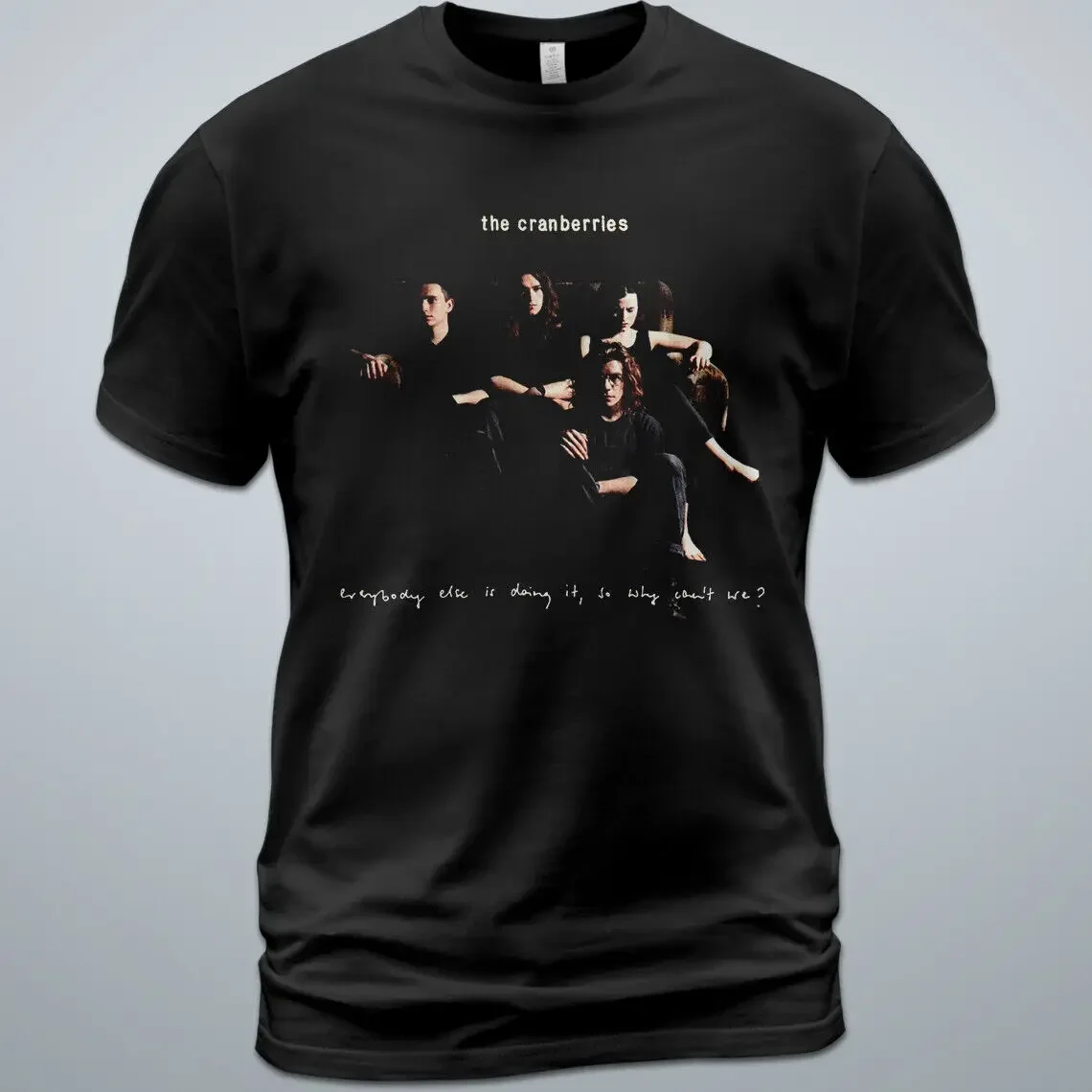 Cotton T Shirt The Cranberries Everybody Else Is Doing It So Why Can't We