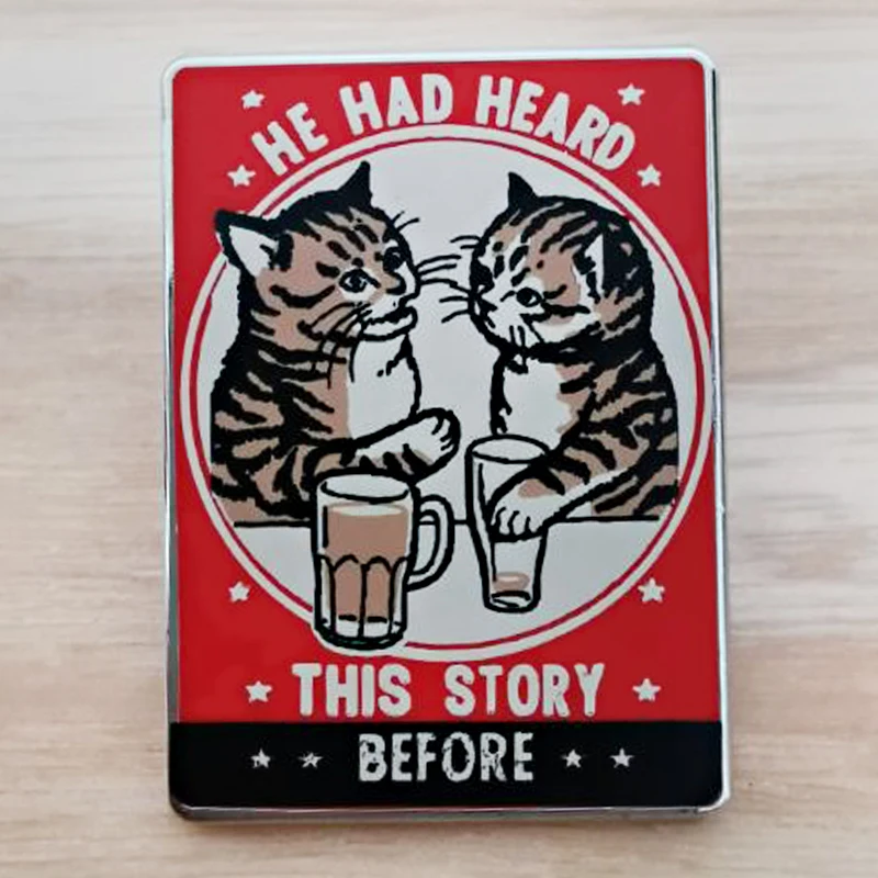 HE HAD HEARD THIS STORY BEFORE enamel pin funny Drunk Cat retro poster art badge jewelry