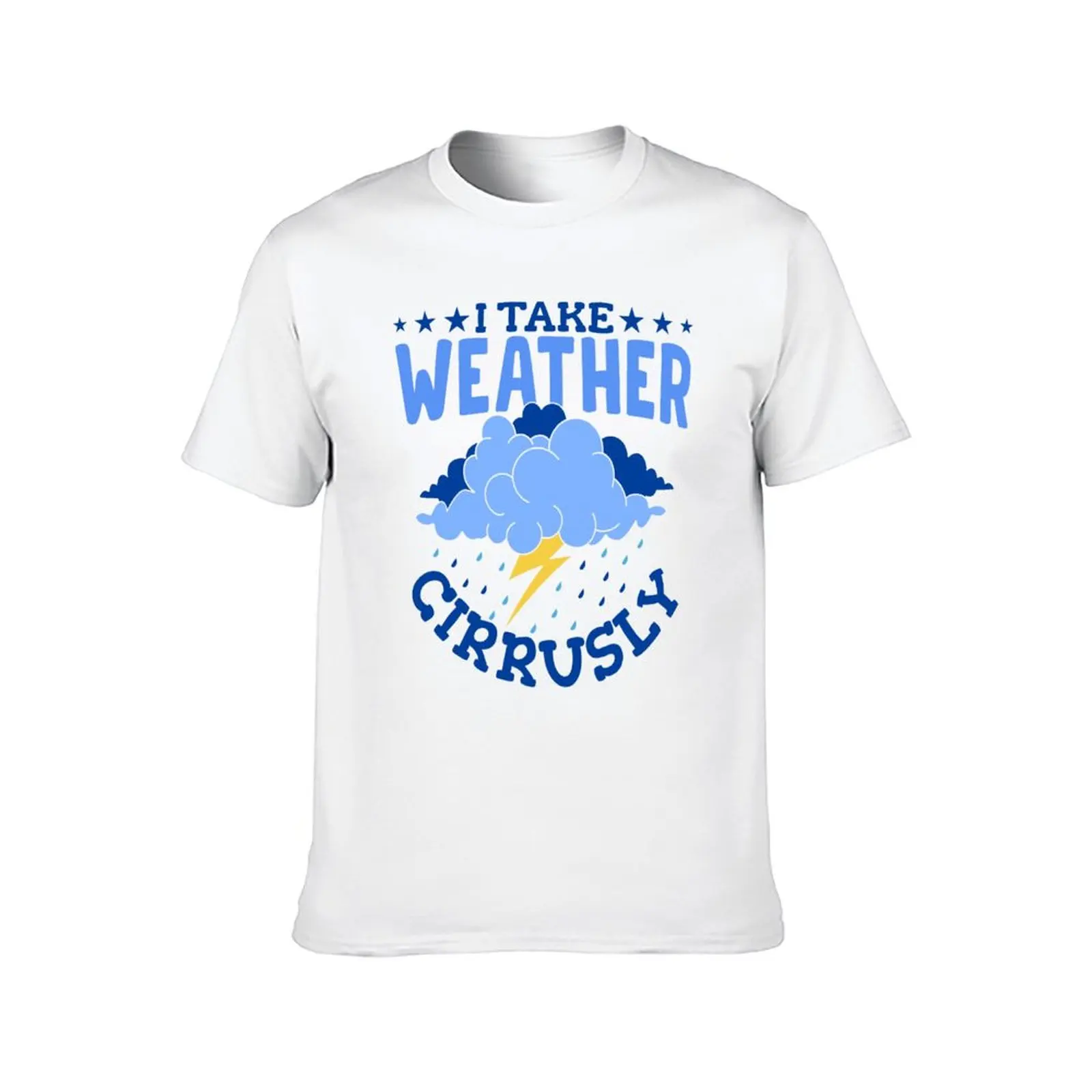 I Take Weather Cirrusly - Funny Meteorology Design T-Shirt new gifts and t-shirts cheap stuff Men's cotton t-shirt