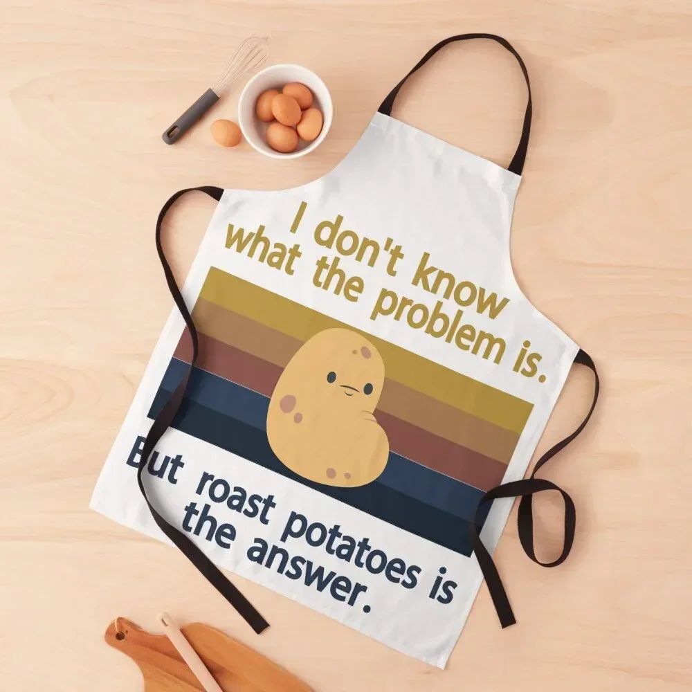 I Don’t Know What The Problem Is But Roast Potatoes is The Answer Apron for kitchen useful Women Kitchen Apron