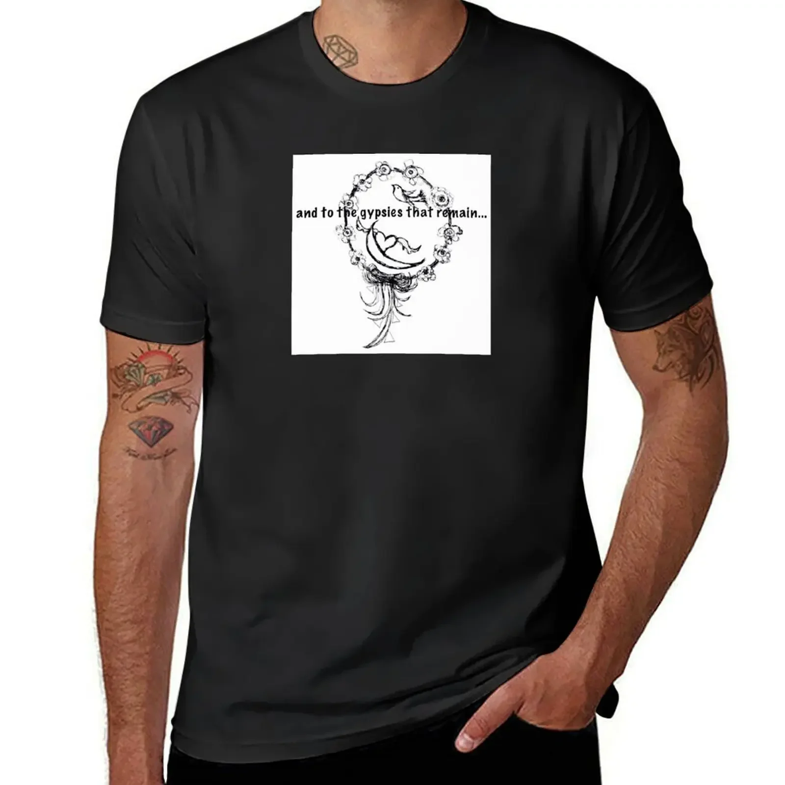 To the Gypsies that Remain... T-Shirt Blouse man clothes men t shirt