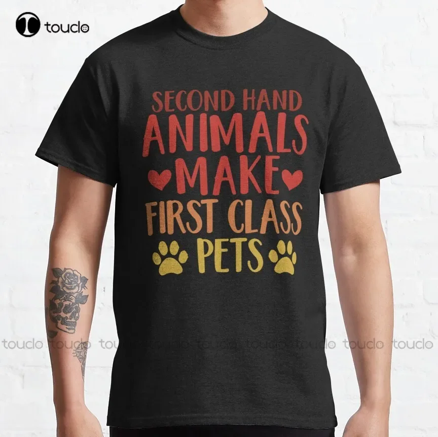 Second Hand Animals Make First Class Pets / New Top / Hoodie / Cute Animal Adoption Gift / Rescue Animals Saying T-Shirt New