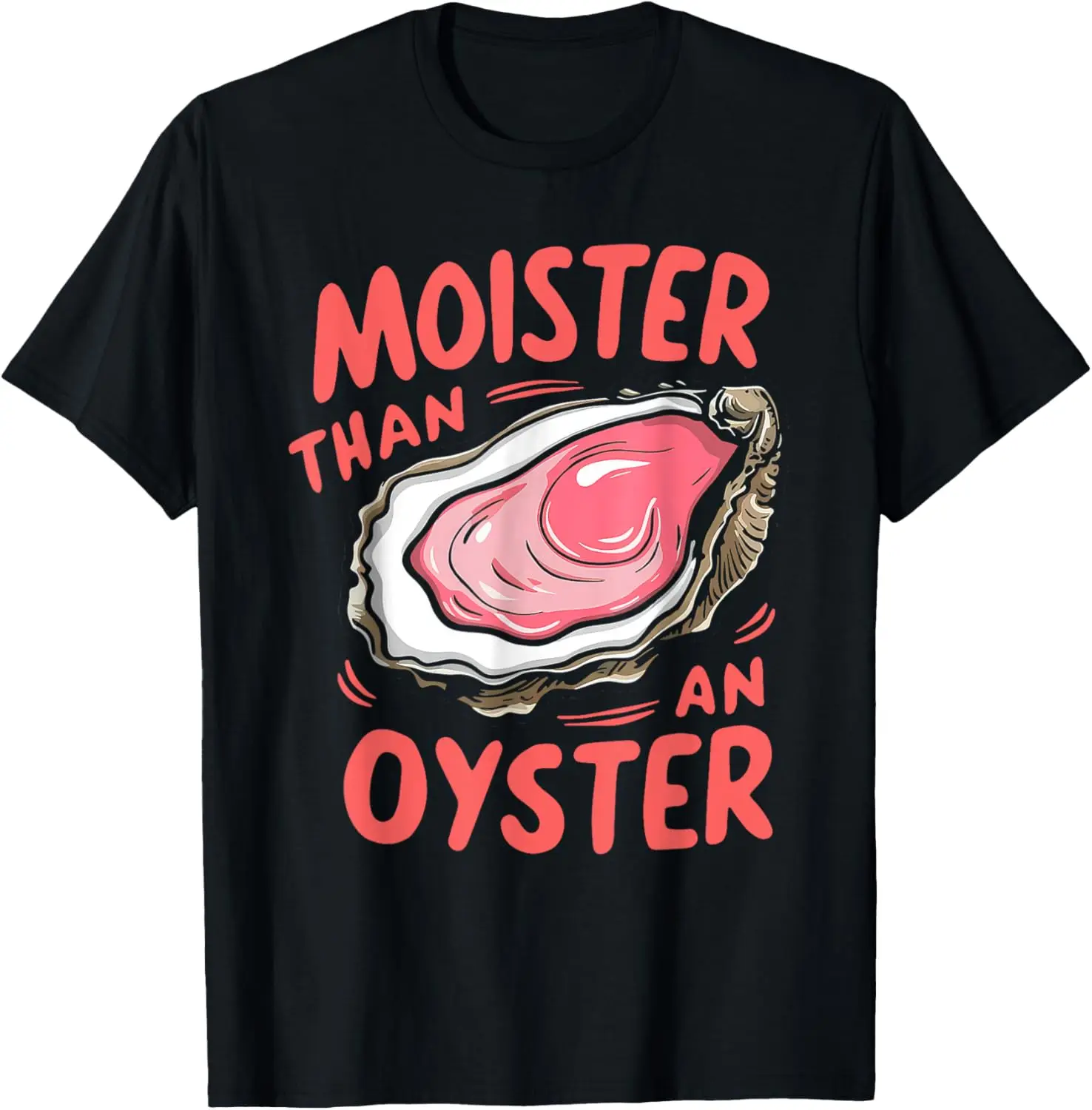 Moister Than An Oyster Funny Shucking T-Shirt