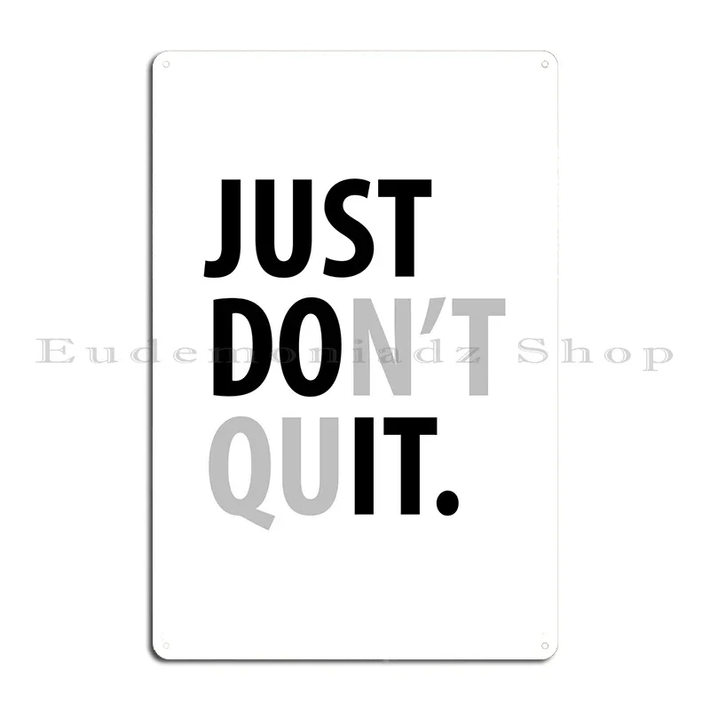 Just Don't Quit Metal Plaque Retro Wall Cave Funny Design Design Pub Tin Sign Poster