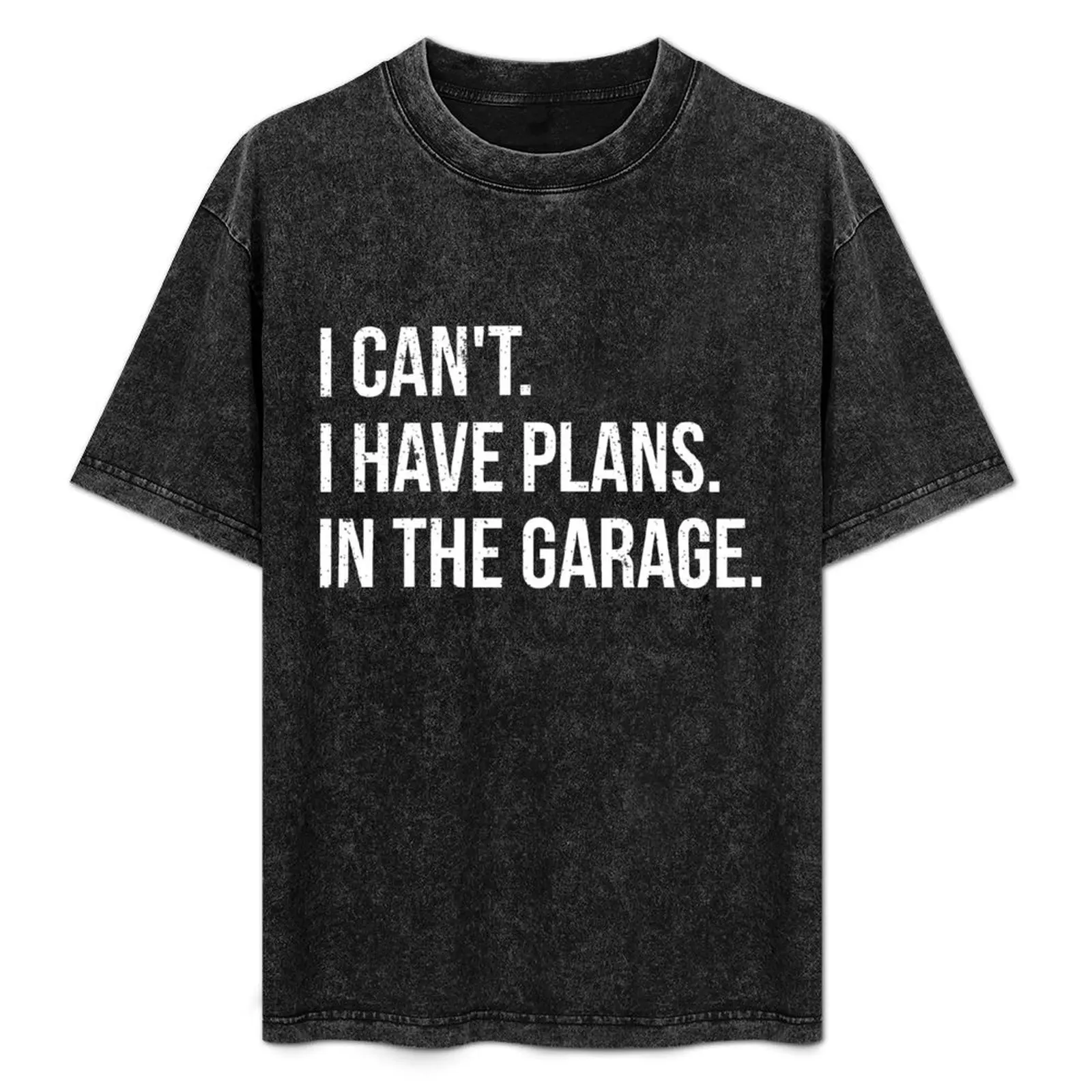 

I can't. I have plans. In the garage. funny T-Shirt Plus Size Basic Short Sleeve Top