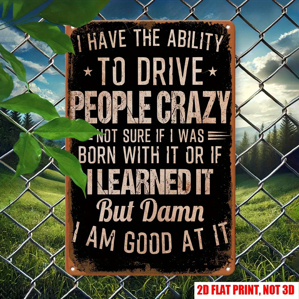 2D Flat, 2D Retro Metal Sign, 12 * 8 Inches, I Have The Ability to Make People Crazy about Decorating Signs & Plaques, Rural Wal