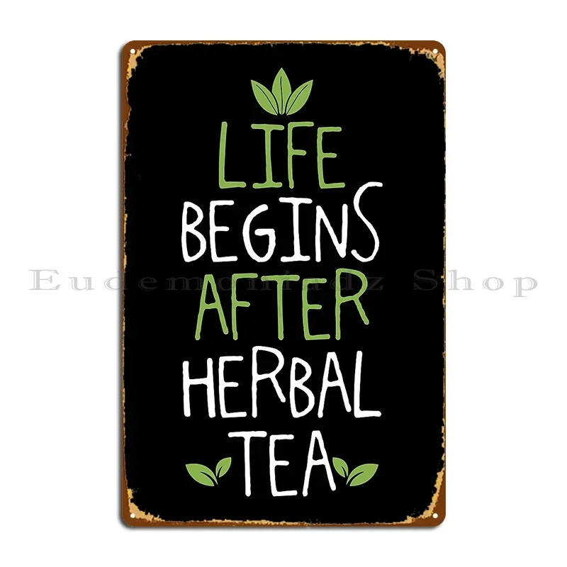 Life Begins After Herbal Tea Metal Plaque Poster Club Customize Cinema Wall Decor Party Tin Sign Poster