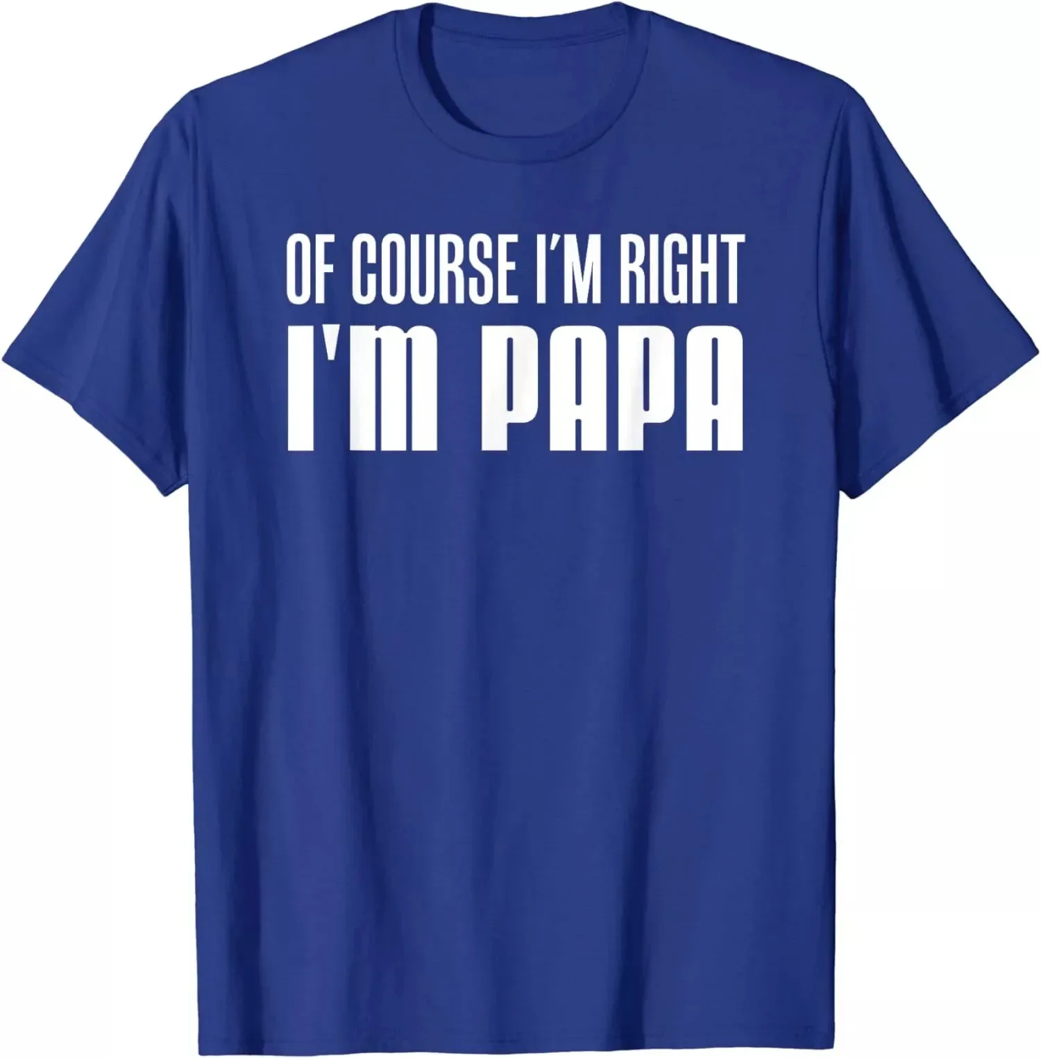 Funny Stubborn Grandpa Unisex T-Shirt Of Course I'm Right I'm Papa